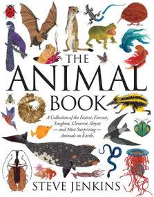 The Animal Book (A Collection of the Fastest, Fiercest, Toughest, Cleverest, Shyest-and Most Surprising-Animals on Earth) by Steve Jenkins, Steve Jenkins, 9780547557991