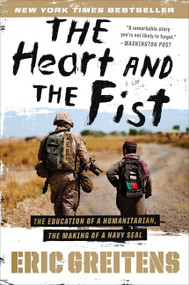 The Heart And The Fist (The Education of a Humanitarian, the Making of a Navy SEAL) by Eric Greitens, Navy SEAL, 9780547750385