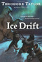 Ice Drift by Theodore Taylor, 9780152055509