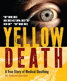 Secret of the Yellow Death (A True Story of Medical Sleuthing) by Suzanne Jurmain, 9780547746241