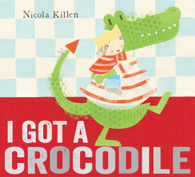I Got a Crocodile - 9780857075789 by Nicola Killen, 9780857075789