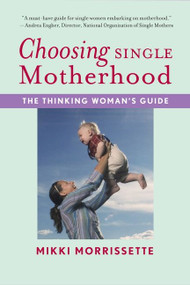 Choosing Single Motherhood (The Thinking Woman's Guide) by Mikki Morrissette, 9780618833320
