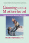 Choosing Single Motherhood (The Thinking Woman's Guide) by Mikki Morrissette, 9780618833320