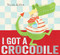 I Got a Crocodile by Nicola Killen, 9780857075772
