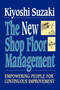 New Shop Floor Management (Empowering People for Continuous Improvement) by Kiyoshi Suzaki, 9781451624243
