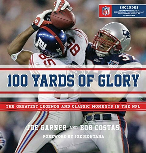 100 Yards of Glory (The Greatest Moments in NFL History) by Joe Garner, Bob Costas, Joe Montana, 9780547547985