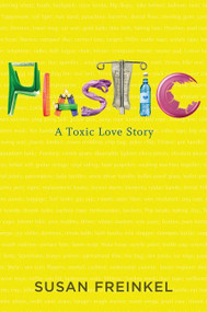 Plastic (A Toxic Love Story) by Susan Freinkel, 9780547152400