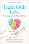 Teach Only Love (Learning to Live Beyond Fear) by Gerald G. Jampolsky, 9781582700335
