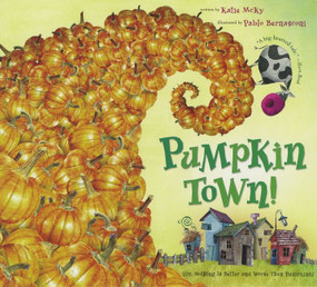 Pumpkin Town! Or, Nothing Is Better and Worse Than Pumpkins by Katie McKy, Pablo Bernasconi, 9780547181936
