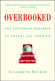 Overbooked (The Exploding Business of Travel and Tourism) by Elizabeth Becker, 9781439161005