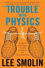 The Trouble With Physics (The Rise of String Theory, The Fall of a Science, and What Comes Next) by Lee Smolin, 9780618918683