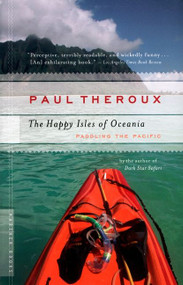 The Happy Isles Of Oceania (Paddling the Pacific) by Paul Theroux, 9780618658985