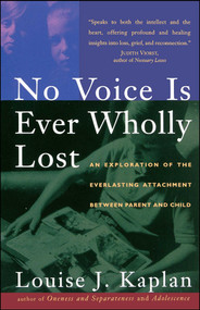 No Voice is Ever Wholly Lost (An Explorations of the Everlasting Attachment Between Parent and Child) by Louise Kaplan, 9780684818207