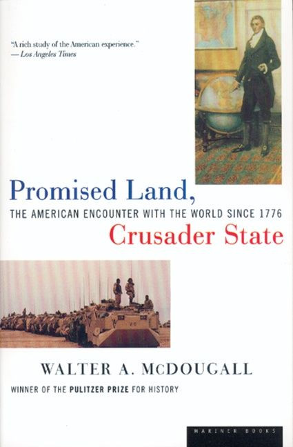 Promised Land, Crusader State (The American Encounter with the World Since 1776) by Walter McDougall, 9780395901328