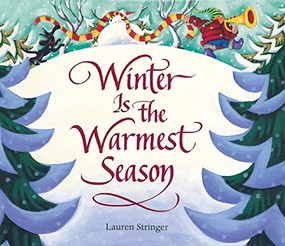 Winter Is the Warmest Season (A Winter and Holiday Book for Kids) by Lauren Stringer, Lauren Stringer, 9780152049676