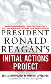President Ronald Reagan's Initial Actions Project by Arthur B. Laffer, White House Staff, 9781439165904