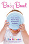 Baby Bowl (Home-Cooked Meals for Happy, Healthy Babies and Toddlers) by Kim McCosker, 9781451678093