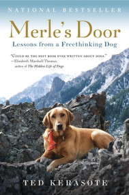 Merle's Door (Lessons from a Freethinking Dog) by Ted Kerasote, 9780156034500