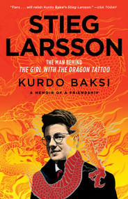 Stieg Larsson (The Man Behind The Girl with the Dragon Tattoo) by Kurdo Baksi, 9781451647099