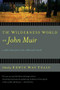 The Wilderness World of John Muir by Edwin Way Teale, John Muir, 9780618127511