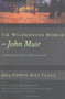The Wilderness World of John Muir by Edwin Way Teale, John Muir, 9780618127511