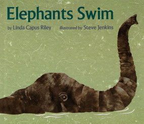Elephants Swim by Linda Capus Riley, Steve Jenkins, 9780395934890