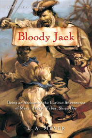 Bloody Jack (Being an Account of the Curious Adventures of Mary 'Jacky' Faber, Ship's Boy) by L. A. Meyer, 9780152050856