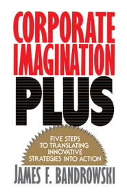 Corporate Imagination Plus by James F. Bandrowski, 9780743205498