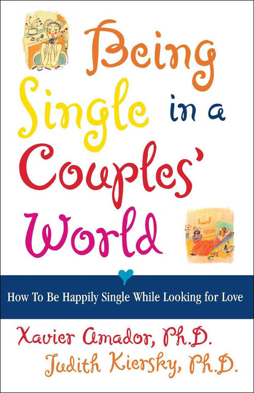 Being Single in a Couple's World (How to Be Happily Single While Looking for Love) by Xavier Amador, Judith Kiersky, 9780684852355