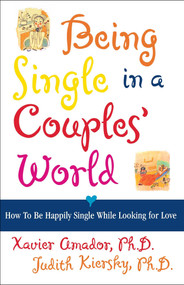 Being Single in a Couple's World (How to Be Happily Single While Looking for Love) by Xavier Amador, Judith Kiersky, 9780684852355