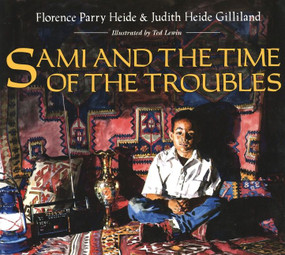Sami and the Time of the Troubles by Judith Heide Gilliland, Florence Parry Heide, Ted Lewin, 9780395720851