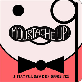 Moustache Up! (A Playful Game of Opposites) by Kimberly Ainsworth, Daniel Roode, 9781442475267