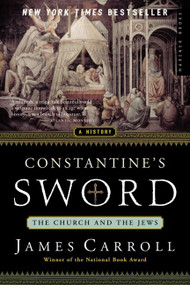 Constantine's Sword (The Church and the Jews -- A History) by James Carroll, 9780618219087