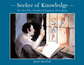 Seeker of Knowledge (The Man Who Deciphered Egyptian Hieroglyphs) by James Rumford, 9780618333455