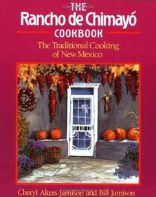 The Rancho de Chimayo Cookbook (The Traditional Cooking of New Mexico) by Cheryl Alters Jamison, Bill Jamison, 9781558320352