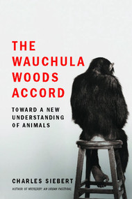 The Wauchula Woods Accord (Toward a New Understanding of Animals) by Charles Siebert, 9780743295871