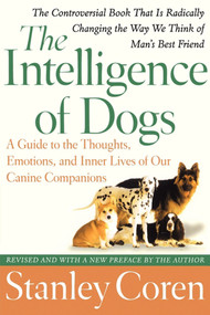 The Intelligence of Dogs (A Guide to the Thoughts, Emotions, and Inner Lives of Our Canine Companions) by Stanley Coren, 9780743280877