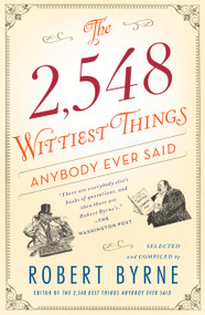 The 2,548 Wittiest Things Anybody Ever Said by Robert Byrne, 9781451648904