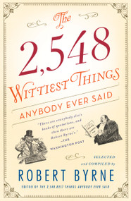 The 2,548 Wittiest Things Anybody Ever Said by Robert Byrne, 9781451648904