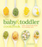 The Baby and Toddler Cookbook (Fresh, Homemade Foods for a Healthy Start) by Karen Ansel, MS, RD, Charity Ferreira, Thayer  Allyson  Gowdy, 9781740899802