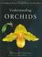 Understanding Orchids (An Uncomplicated Guide to Growing the World's Most Exotic Plants) by William Cullina, 9780618263264