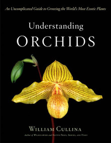 Understanding Orchids (An Uncomplicated Guide to Growing the World's Most Exotic Plants) by William Cullina, 9780618263264