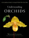 Understanding Orchids (An Uncomplicated Guide to Growing the World's Most Exotic Plants) by William Cullina, 9780618263264