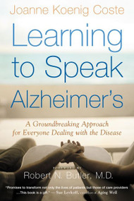 Learning To Speak Alzheimer's (A Groundbreaking Approach for Everyone Dealing with the Disease) by Joanne Koenig-Coste, Robert N. Butler, M.D., 9780618485178