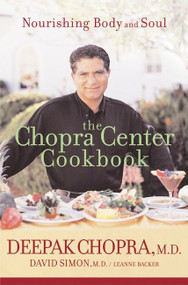 The Chopra Center Cookbook (Nourishing Body and Soul) by Deepak Chopra, M.D., David Simon, Leanne Backer, 9780471454045