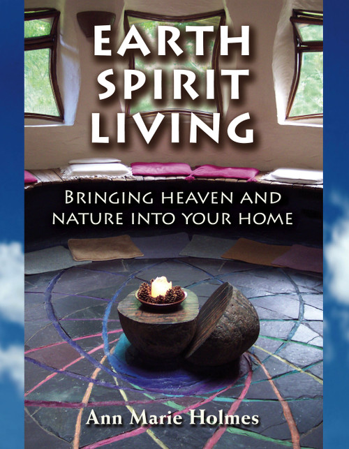 Earth Spirit Living (Bringing Heaven and Nature into Your Home) by Ann Marie Holmes, 9781582701509
