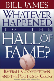 Whatever Happened to the Hall of Fame by Bill James, 9780684800882