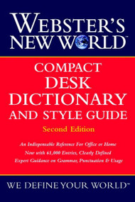 Webster's New World Compact Desk Dictionary And Style Guide, Second Edition by The Editors of the Webster's New Wo, 9780764563379