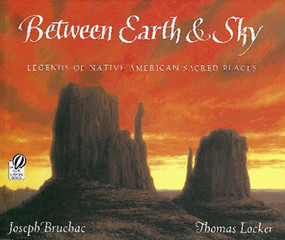 Between Earth & Sky (Legends of Native American Sacred Places) by Joseph Bruchac, Thomas Locker, 9780152020620