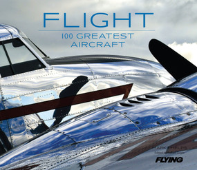 Flight (100 Greatest Aircraft) by Mark Phelps, Flying Magazine Editors of, Robert Goyer, 9781616286064